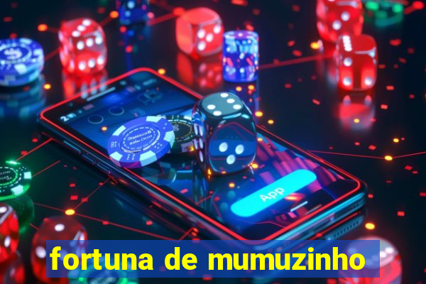 fortuna de mumuzinho